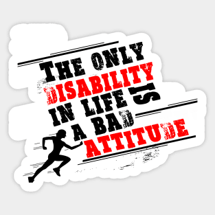 The only disability in life is a bad attitude Inspiratpoional Quote Design Sticker